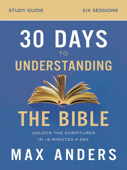 Title details for 30 Days to Understanding the Bible Study Guide by Max Anders - Available